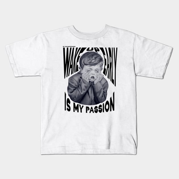 Wake up early is my passion Kids T-Shirt by Jir.artistogro
